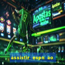 assistir espn ao vivo online gratis